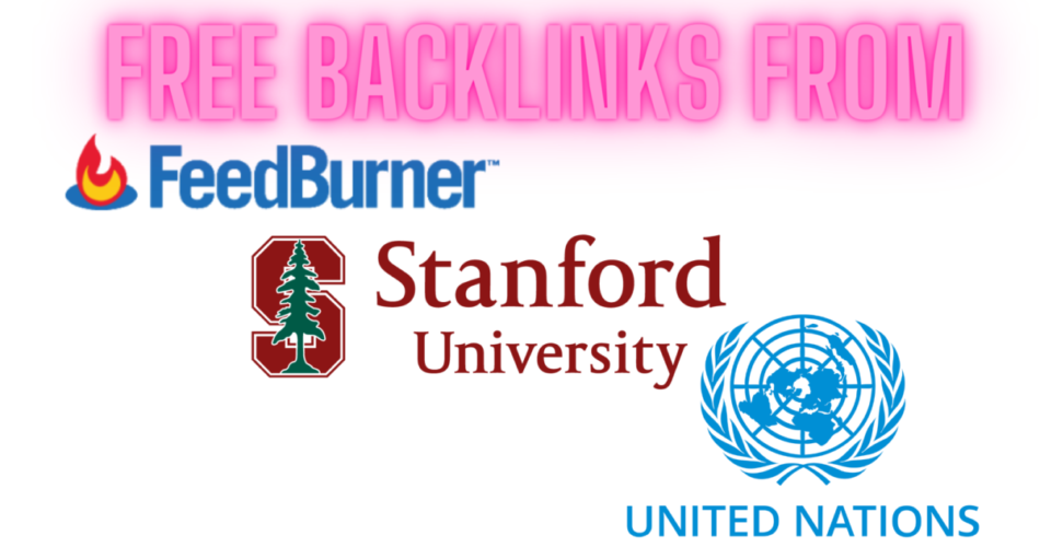 Quick Free DoFollow Backlinks Google FeedBurner.com Stanford.edu un.org